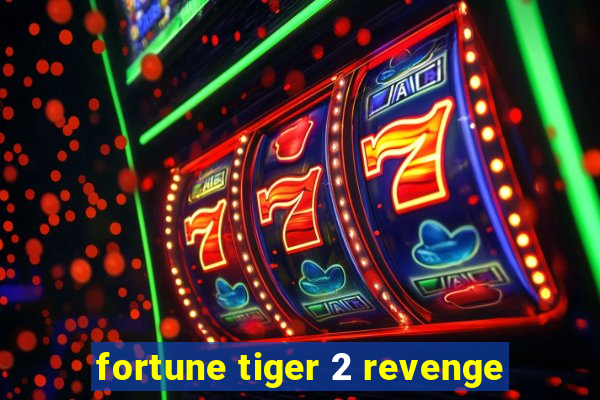 fortune tiger 2 revenge